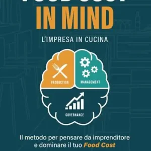Nuova Collezione Food Cost in Mind. L‘impresa in cucina. Il metodo per pensare da imprenditore e dominare il tuo Food Cost