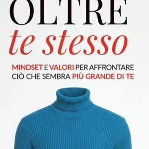 Occasione Imperdibile Oltre te stesso. Mindset e valori per affrontare ciò che sembra più grande di te