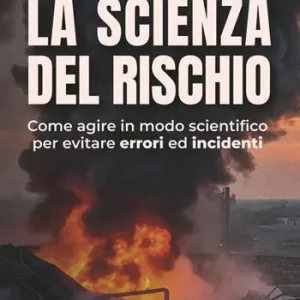 Consegna Rapida La scienza del rischio. Come agire in modo scientifico per evitare errori ed incidenti