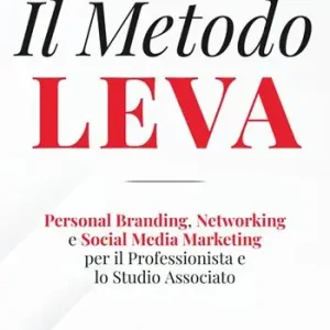 Il Metodo LEVA. Personal Branding, Networking e Social Media Marketing per professionista e studio associato Compra Oggi Stesso