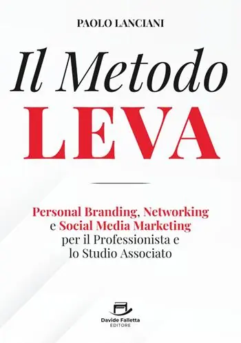 Il Metodo LEVA. Personal Branding, Networking e Social Media Marketing per professionista e studio associato Compra Oggi Stesso