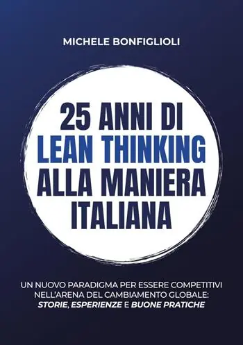 Ultimissimo Modello 25 anni di lean thinking alla maniera italiana. Un nuovo paradigma per essere competitivi nell’arena del cambiamento globale storie, esperienze e buone pratiche