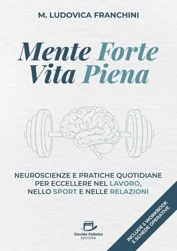 Prezzo Scontato Mente forte vita piena. Neuroscienze e pratiche quotidiane per eccellere nel lavoro, nello sport e nelle relazioni