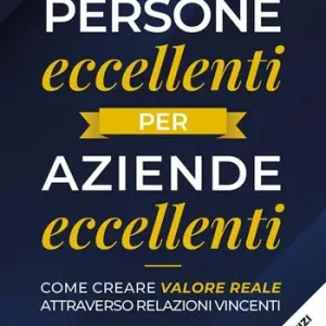 Compra Adesso Persone eccellenti per aziende eccellenti. Come creare valore reale attraverso relazioni vincenti