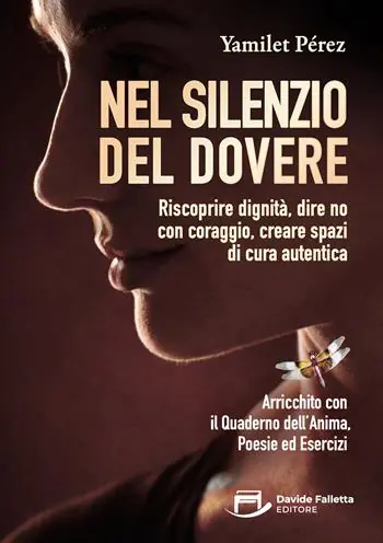 Più Venduto Nel silenzio del dovere. Riscoprire dignità, dire no con coraggio, creare spazi di cura autentica