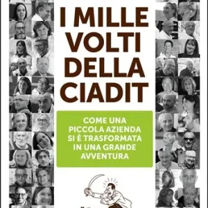 Di Tendenza I mille volti della Ciadit. Come una piccola azienda si è trasformata in una grande avventura
