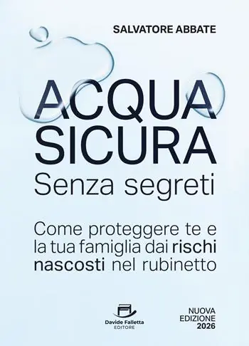 Acqua sicura senza segreti. Come proteggere te e la tua famiglia dai rischi nascosti nel rubinetto Acquista Ora