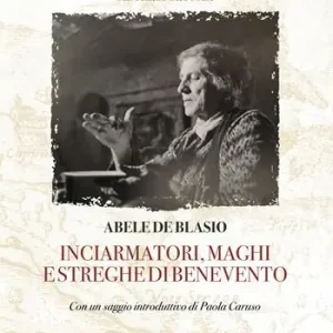 Inciarmatori, maghi e streghe di Benevento (rist. anast. 1900) Solo Oggi