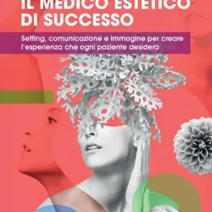 Ultime Pezzi Il medico estetico di successo. Setting, comunicazione e immagine per creare l’esperienza che ogni paziente desidera. Ediz. illustrata