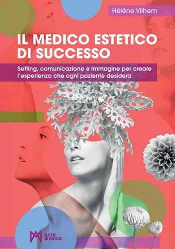 Ultime Pezzi Il medico estetico di successo. Setting, comunicazione e immagine per creare l’esperienza che ogni paziente desidera. Ediz. illustrata