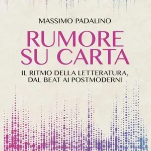 Occasione Rumore su carta. Il ritmo della letteratura dal beat ai postmoderni