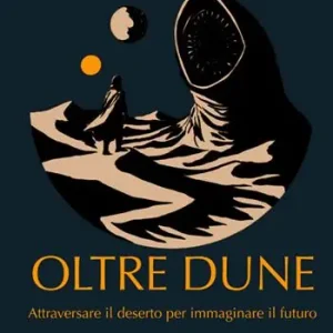 Oltre Dune. Attraversare il deserto per immaginare il futuro Popolare