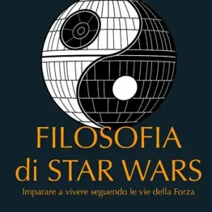 Filosofia di Star Wars. Imparare a vivere seguendo le vie della forza. Nuova ediz. Spedizione Espresso
