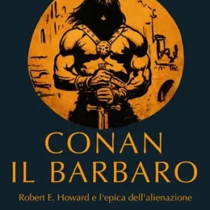 Compra Adesso Conan il barbaro. Robert E. Howard e l‘epica dell‘alienazione
