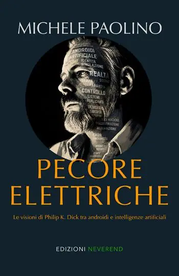 Nuova Collezione Pecore elettriche. Le visioni di Philip K. Dick tra androidi e intelligenze artificiali