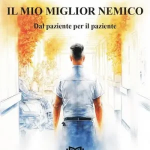Subito Disponibile Il miglior nemico. Dal paziente per il paziente
