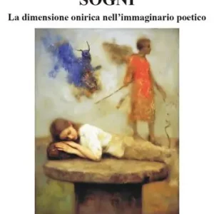 Sogni. La dimensione onirica nell‘immaginario poetico Ordina Subito