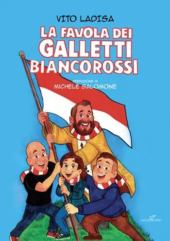 La favola dei galletti biancorossi Ultimissimo Modello
