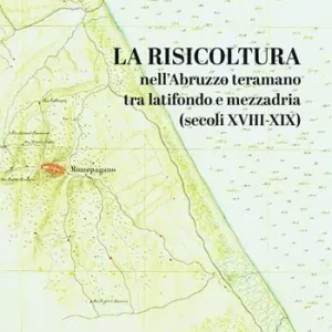 Nuova Collezione La risicoltura nell‘Abruzzo teramano tra latifondo e mezzadria (secoli XVIII-XIX)
