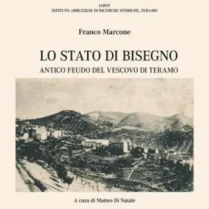 Promozione Lo Stato di Bisegno. Antico feudo del Vescovo di Teramo. La storia, le tradizioni, i luoghi di culto e il vissuto religioso di Torricella Sicura e Rocca Santa Maria