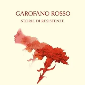 Garofano rosso. Storie di resistenze Reso Gratuito