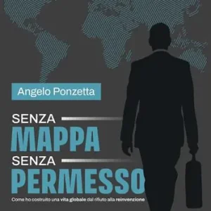 Senza mappa, senza permesso. Come ho costruito una vita globale tra rifiuti e rinascite. Nuova ediz. Compra Adesso