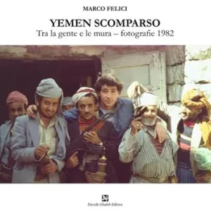 Quantità Limitata Yemen scomparso. Tra la gente e le mura. Fotografie 1982