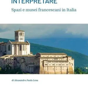 Offerta Del Giorno Custodire, esporre, interpretare spazi e musei francescani in Italia