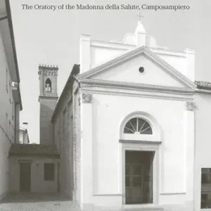 L‘oratorio della Madonna della Salute a Camposampiero-The oratory of the Madonna della Salute, Camposampiero. Ediz. bilingue Acquista Ora