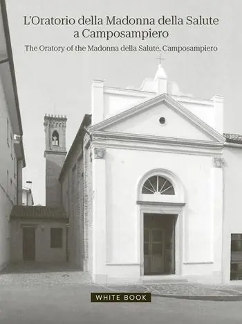 L‘oratorio della Madonna della Salute a Camposampiero-The oratory of the Madonna della Salute, Camposampiero. Ediz. bilingue Acquista Ora