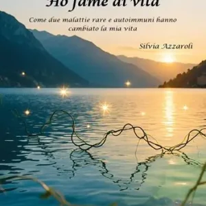 Ho fame d‘aria. Ho fame di vita. Come due malattie rare e autoimmuni hanno cambiato la mia vita Esclusivo