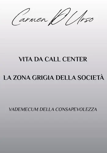 Vita da call center la zona grigia della società. Vademecum della consapevolezza Subito Disponibile