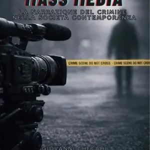 Crimini e mass media. La narrazione del crimine nella società contemporanea Novità