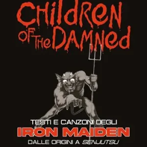 Children of the damned. Testi e canzoni degli Iron Maiden dalle origini a Senjutsu Saldi