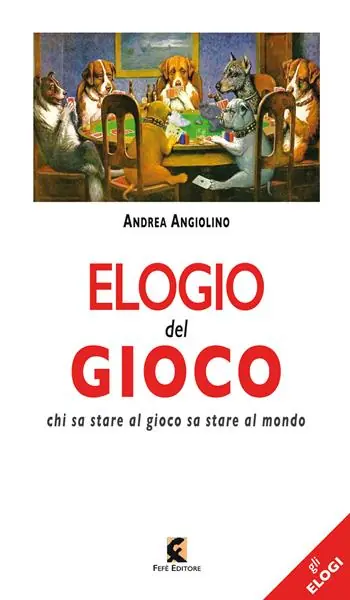 Saldi Elogio del gioco. Chi sa stare al gioco sa stare al mondo