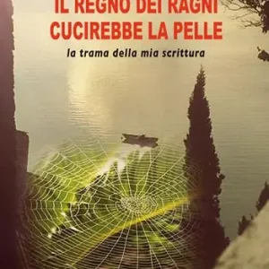 Il regno dei ragni cucirebbe la pelle. La trama della mia scrittura Novità