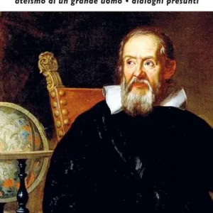 Casa Galilei. Ateismo di un grande uomo. Dialoghi presunti Compra Adesso