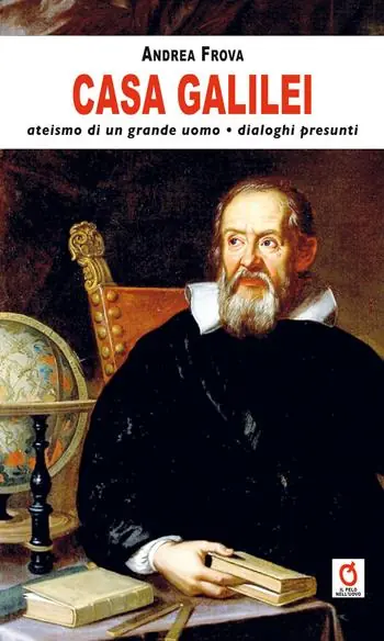 Casa Galilei. Ateismo di un grande uomo. Dialoghi presunti Compra Adesso