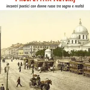 Passeggiando sulla prospettiva Nevskij. Incontri poetici con donne russe tra sogno e realtà Acquista Ora