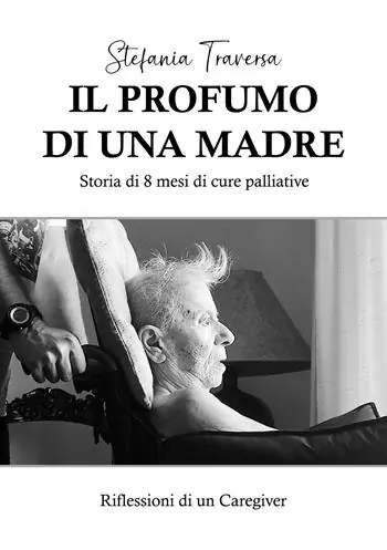 Compra Oggi Stesso Il profumo di una madre. Storia di 8 mesi di cure palliative. Riflessioni di un caregiver