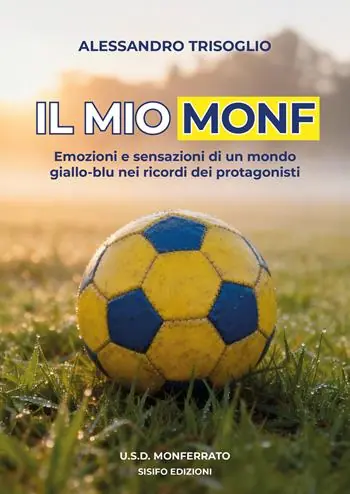 Compra Adesso Il mio Monf. Emozioni e sensazioni di un mondo giallo-blu nei ricordi dei protagonisti