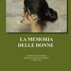 Prezzo Conveniente La memoria delle donne. Atti della Giornata di Studio (Impruneta, Loggiato del Pellegrino, 15 marzo 2025)