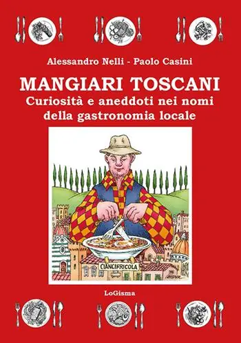 Mangiari toscani. Curiosità e aneddoti nei nomi della gastronomia locale Compra Adesso