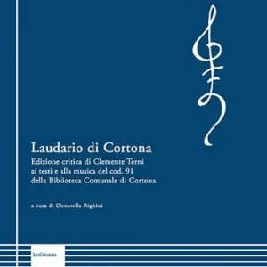 Laudario di Cortona. Edizione critica di Clemente Terni ai testi e alla musica del cod. 91 della Biblioteca Comunale di Cortona. Ediz. critica Promozione