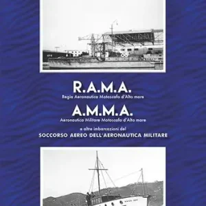 R.A.M.A., Regia Aeronautica Motoscafi d’Alto mare, A.M.M.A., Aeronautica Militare Motoscafi d’Alto mare. E altre imbarcazioni del Soccorso Aereo dell’Aeronautica Militare Scelto Dai Clienti