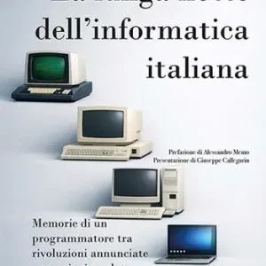 Compra Online La lunga notte dell‘informatica italiana. Memorie di un programmatore fra rivoluzioni annunciate e occasioni perdute. Ediz. illustrata