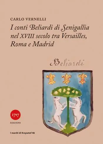 Ultime Pezzi I conti Beliardi di Senigallia nel XVIII secolo. Tra Versailles, Roma e Madrid