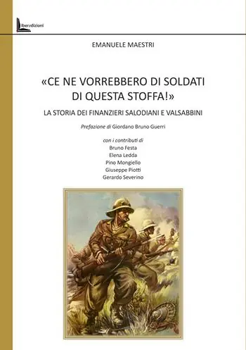 «Ce ne vorrebbero di soldati di questa stoffa!». La storia dei finanzieri salodiani e valsabbini Subito Disponibile