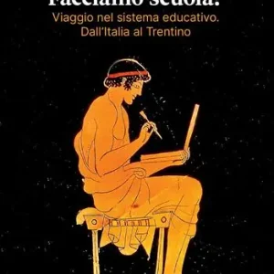 Reso Gratuito Facciamo scuola? Viaggio nel sistema educativo. Dall‘Italia al Trentino