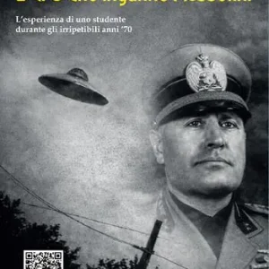 L‘UFO che ingannò Mussolini. L‘esperienza di uno studente durante gli irripetibili anni ‘70 Offerta Lampo